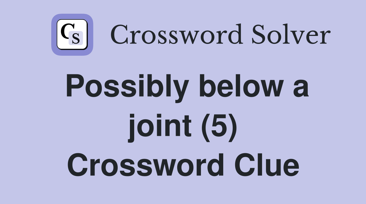 Possibly below a joint (5) Crossword Clue