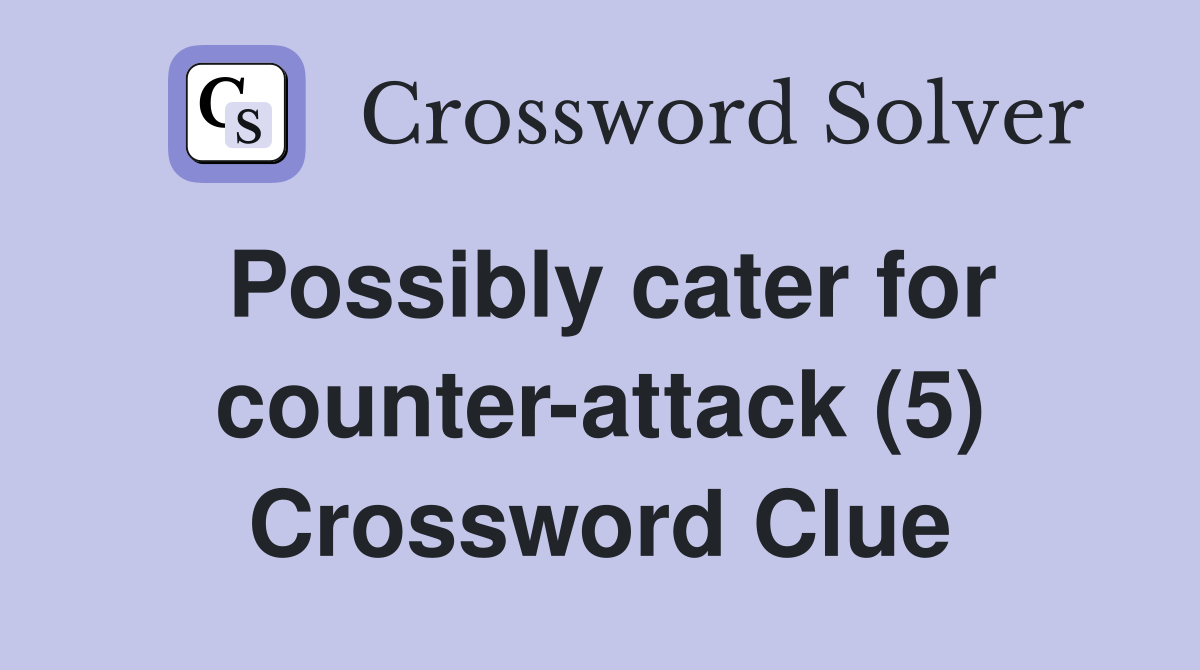 Possibly cater for counter-attack (5) Crossword Clue