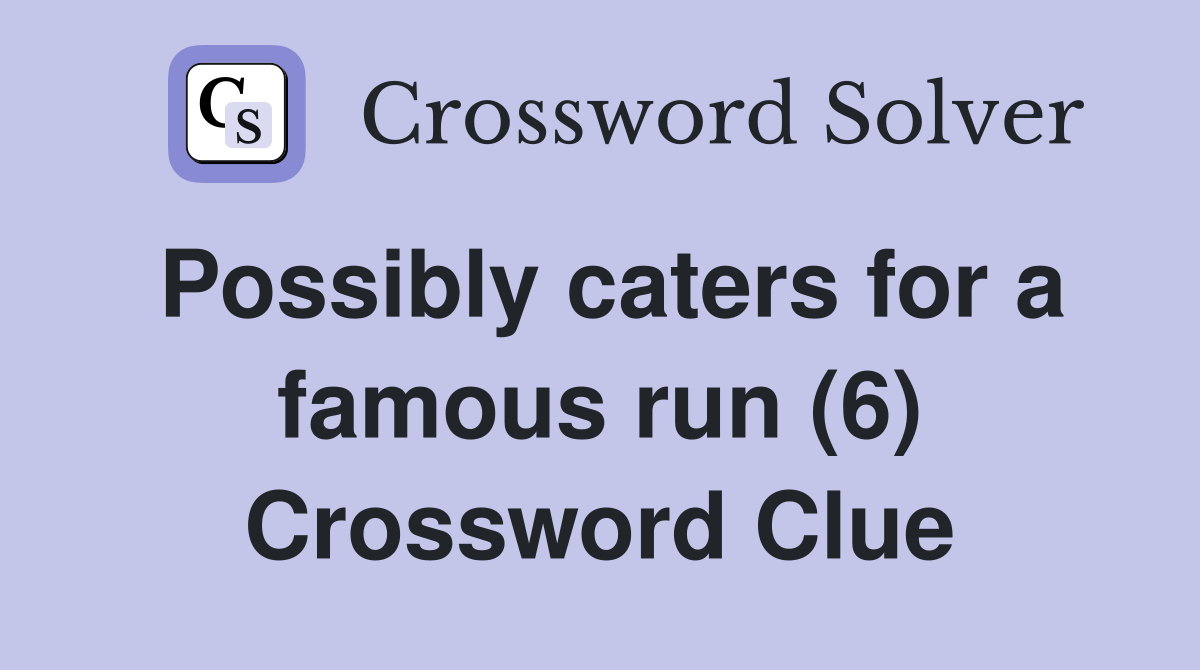Possibly caters for a famous run (6) Crossword Clue