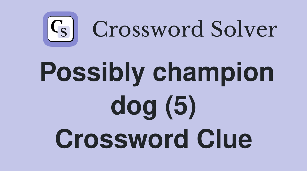 Possibly champion dog (5) Crossword Clue