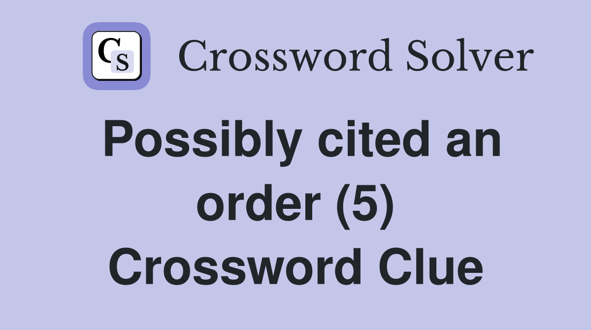 Possibly cited an order (5) Crossword Clue