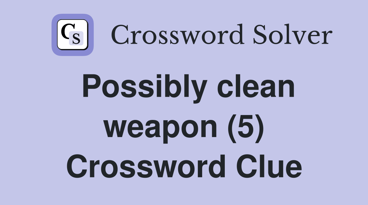 Possibly clean weapon (5) Crossword Clue