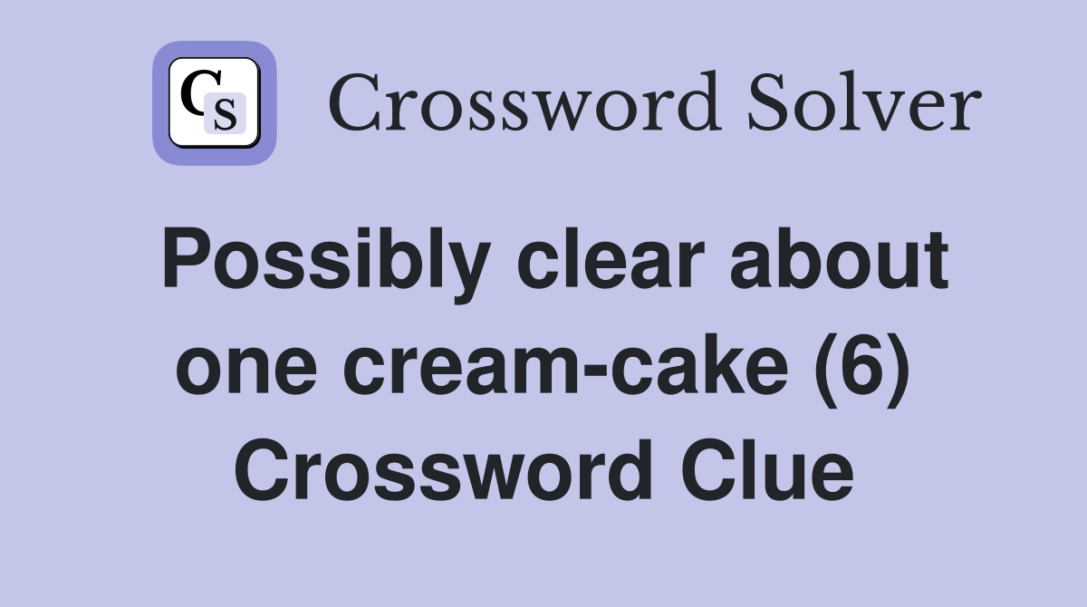 Possibly clear about one cream-cake (6) Crossword Clue