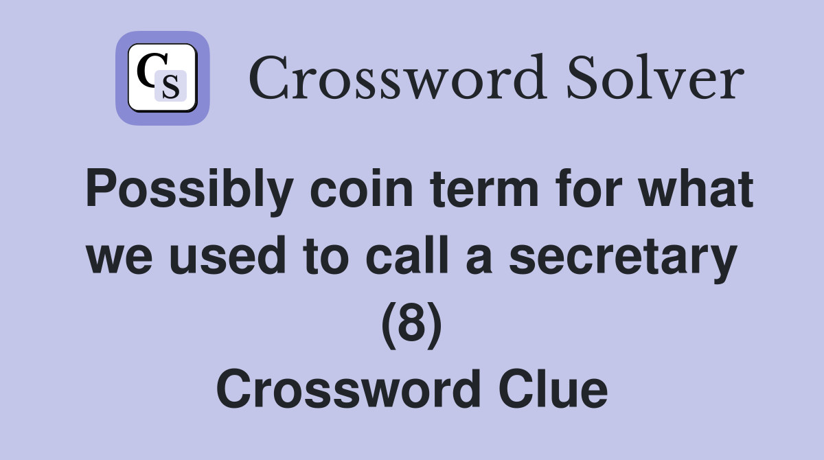 Possibly coin term for what we used to call a secretary (8) Crossword Clue