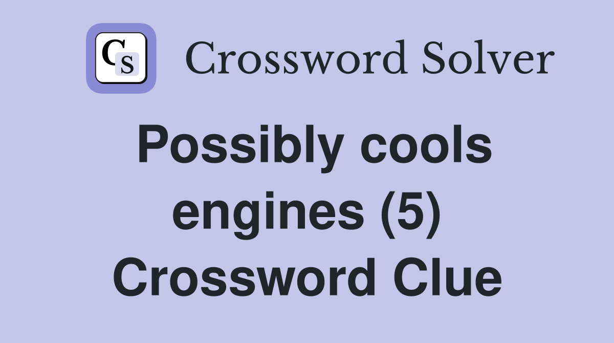 Possibly cools engines (5) Crossword Clue