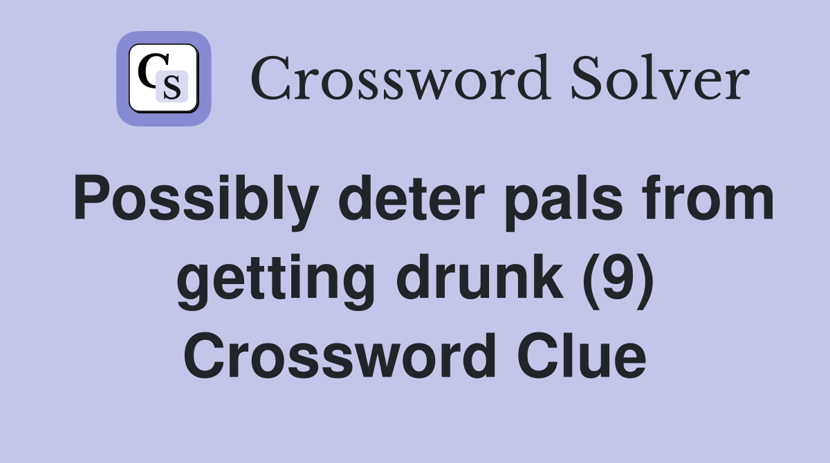 Possibly deter pals from getting drunk (9) Crossword Clue