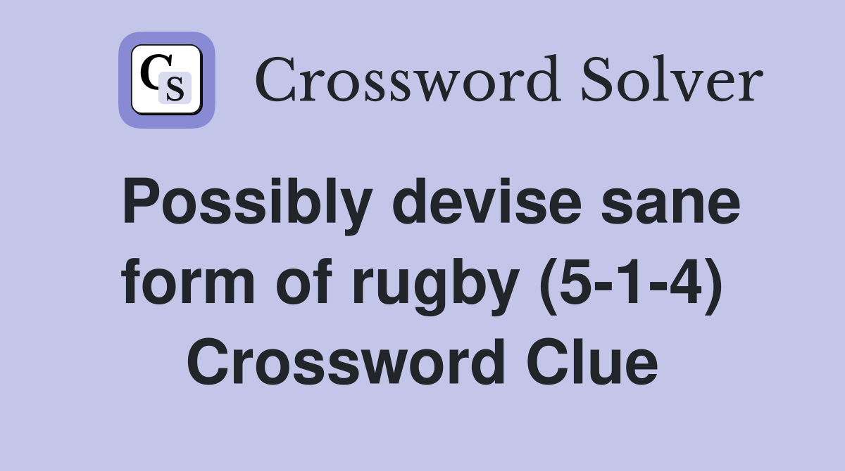Possibly devise sane form of rugby (5-1-4) Crossword Clue