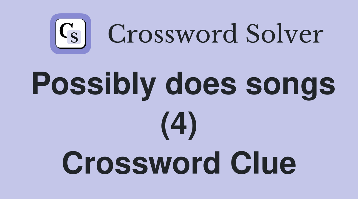 Possibly does songs (4) Crossword Clue