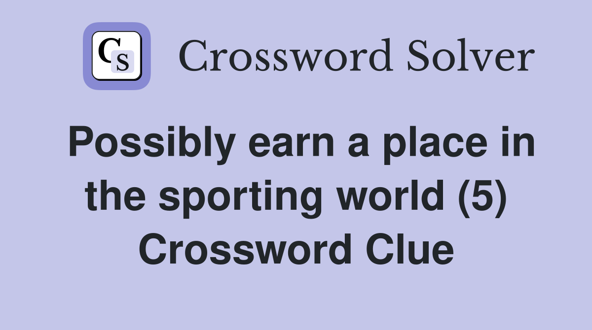 Possibly earn a place in the sporting world (5) Crossword Clue