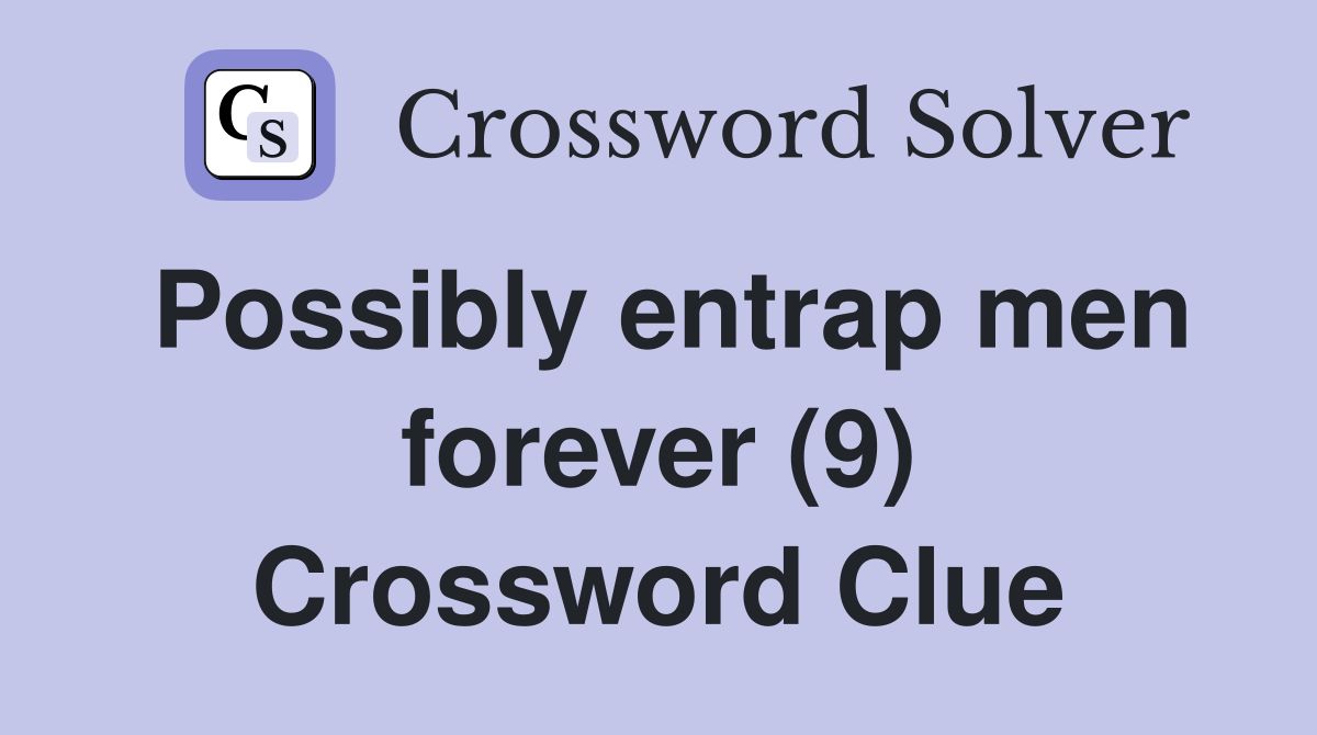 Possibly entrap men forever (9) Crossword Clue