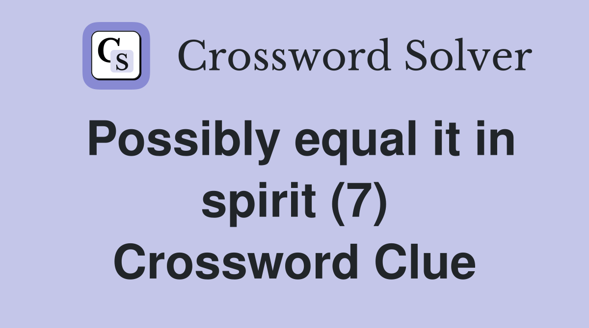 Possibly equal it in spirit (7) Crossword Clue