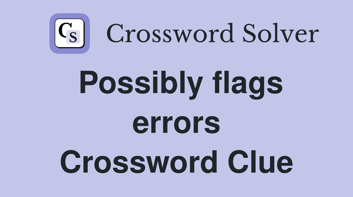 Possibly flags errors Crossword Clue