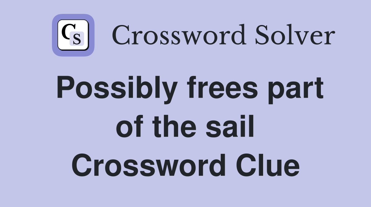 Possibly frees part of the sail Crossword Clue
