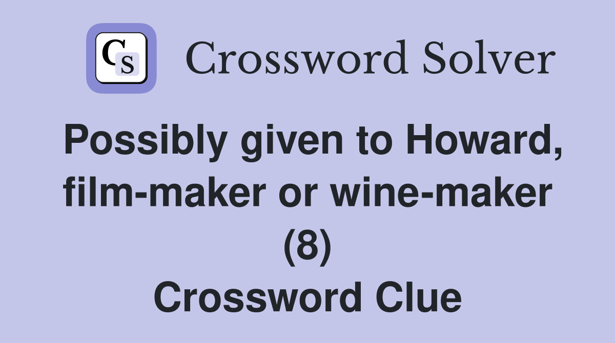 Possibly given to Howard, film-maker or wine-maker (8) Crossword Clue