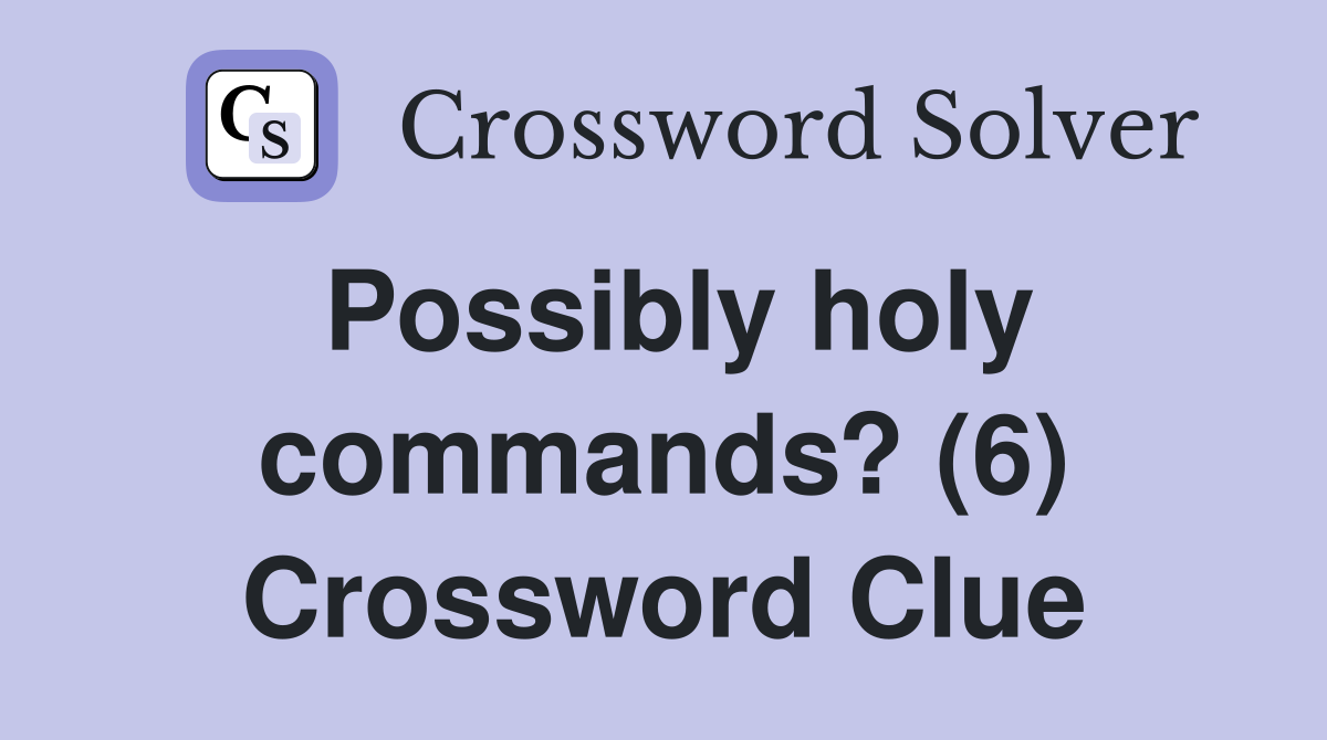 Possibly holy commands? (6) Crossword Clue