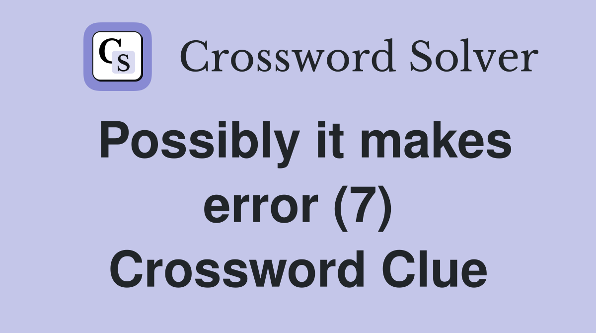 Possibly it makes error (7) Crossword Clue