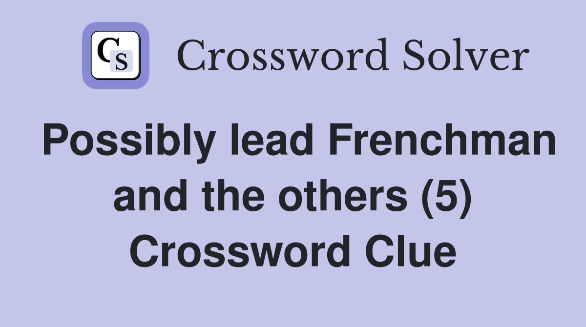 Possibly lead Frenchman and the others (5) Crossword Clue