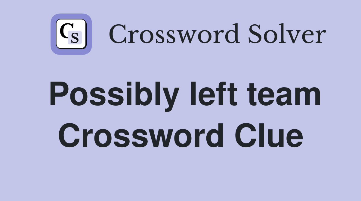 Possibly left team Crossword Clue