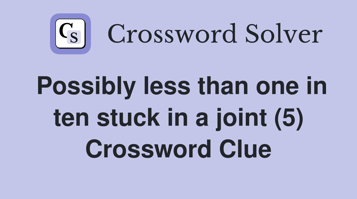 Possibly less than one in ten stuck in a joint (5) Crossword Clue