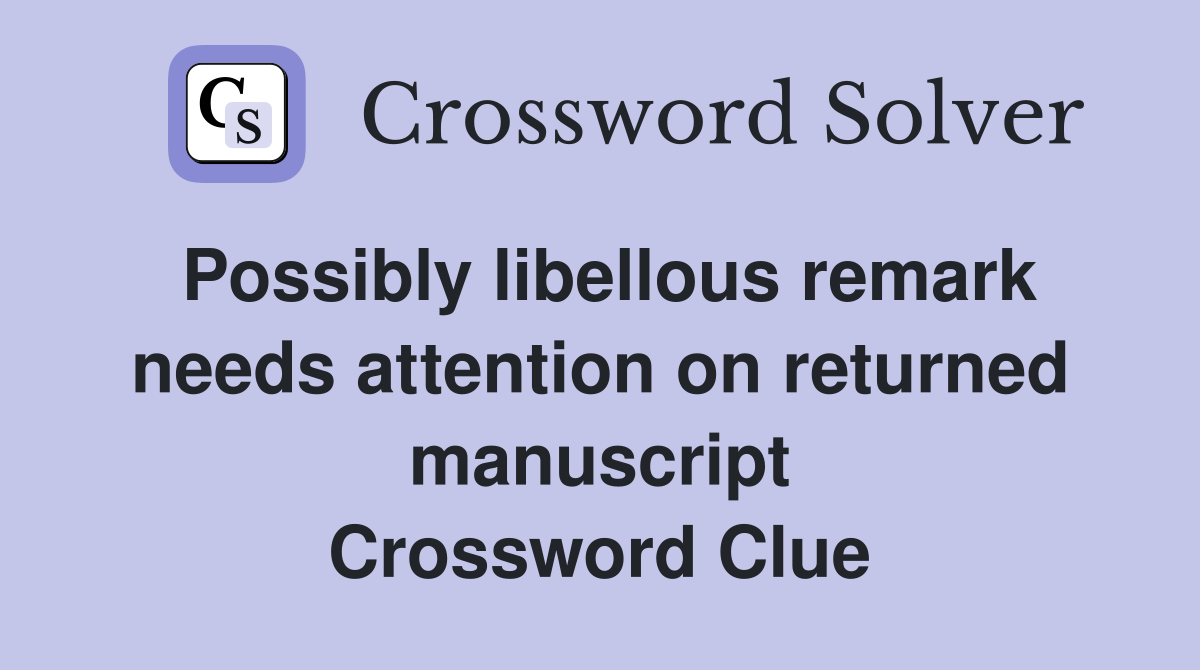 Possibly libellous remark needs attention on returned manuscript Crossword Clue