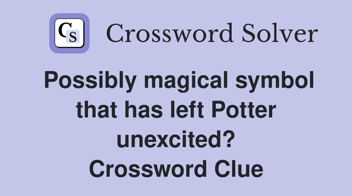 Possibly magical symbol that has left Potter unexcited? Crossword Clue