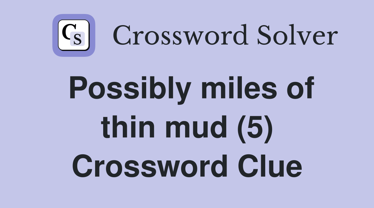 Possibly miles of thin mud (5) Crossword Clue