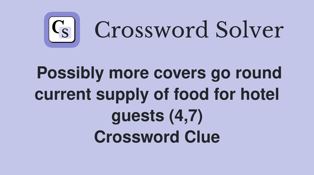Possibly more covers go round current supply of food for hotel guests (4,7) Crossword Clue