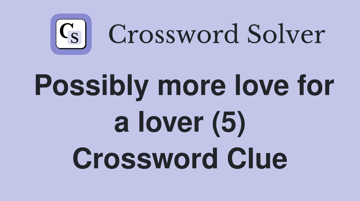 Possibly more love for a lover (5) Crossword Clue