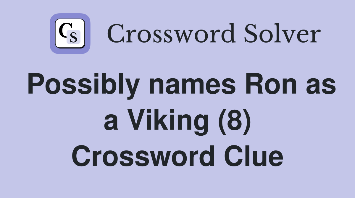 Possibly names Ron as a Viking (8) Crossword Clue