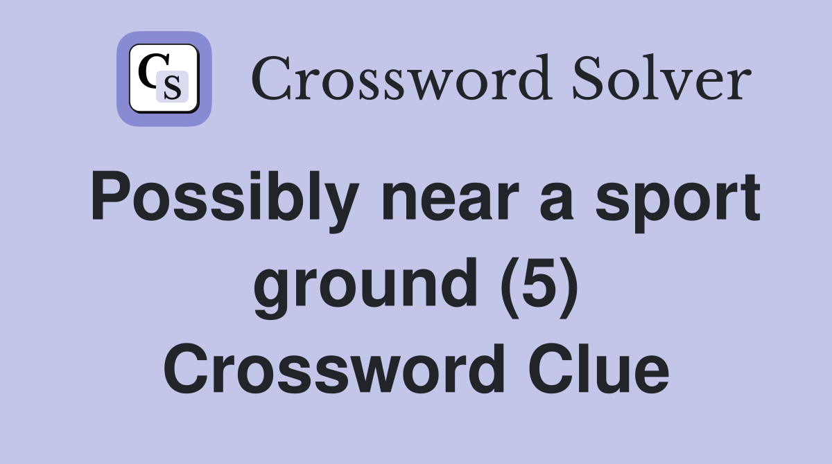 Possibly near a sport ground (5) Crossword Clue