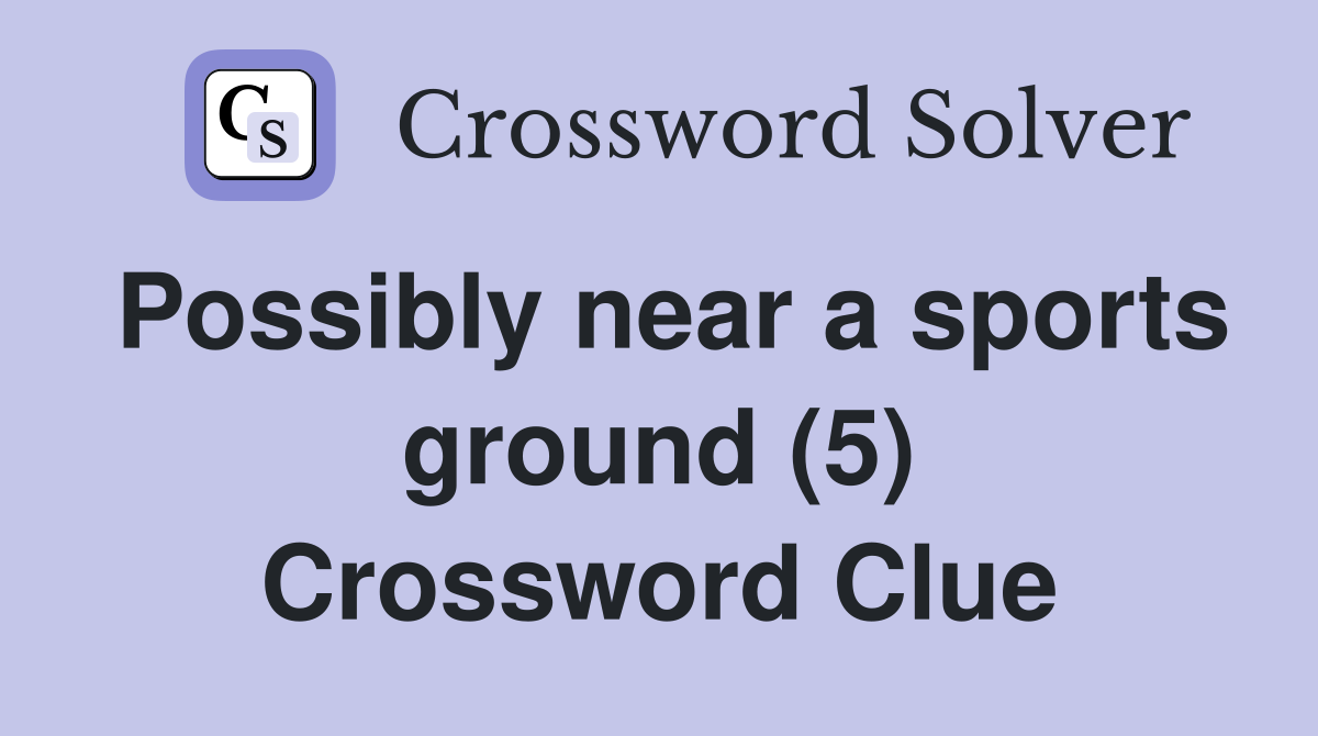 Possibly near a sports ground (5) Crossword Clue