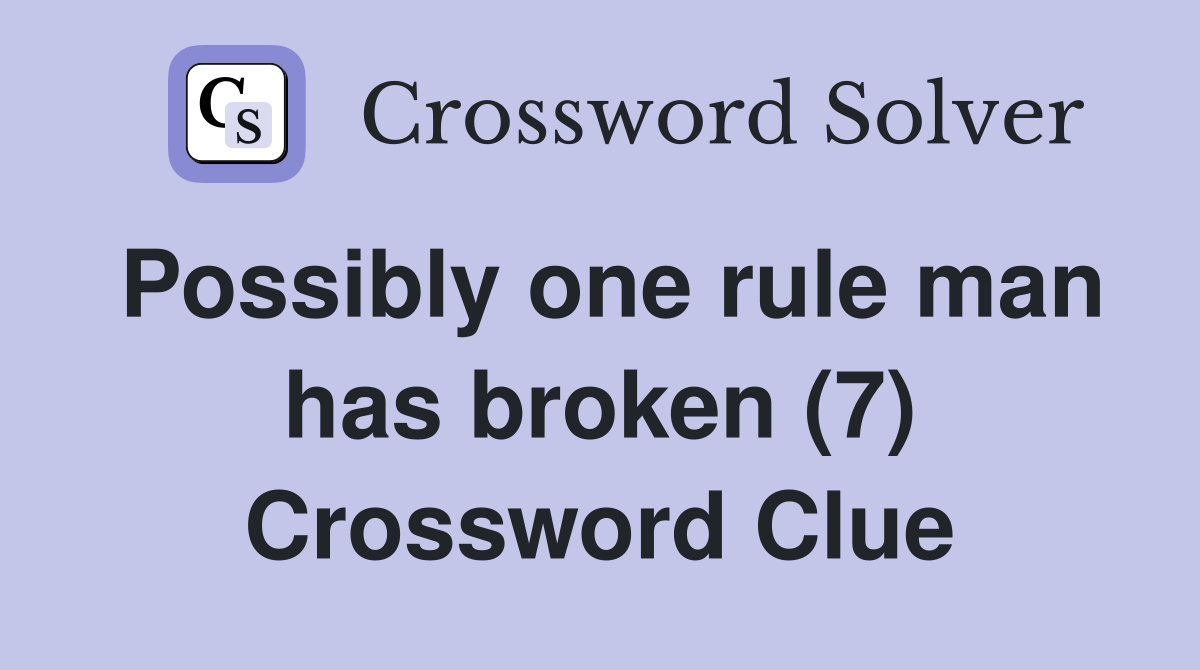 Possibly one rule man has broken (7) Crossword Clue