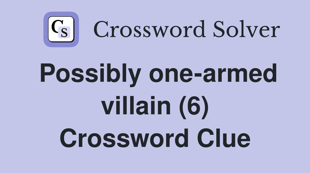 Possibly one-armed villain (6) Crossword Clue