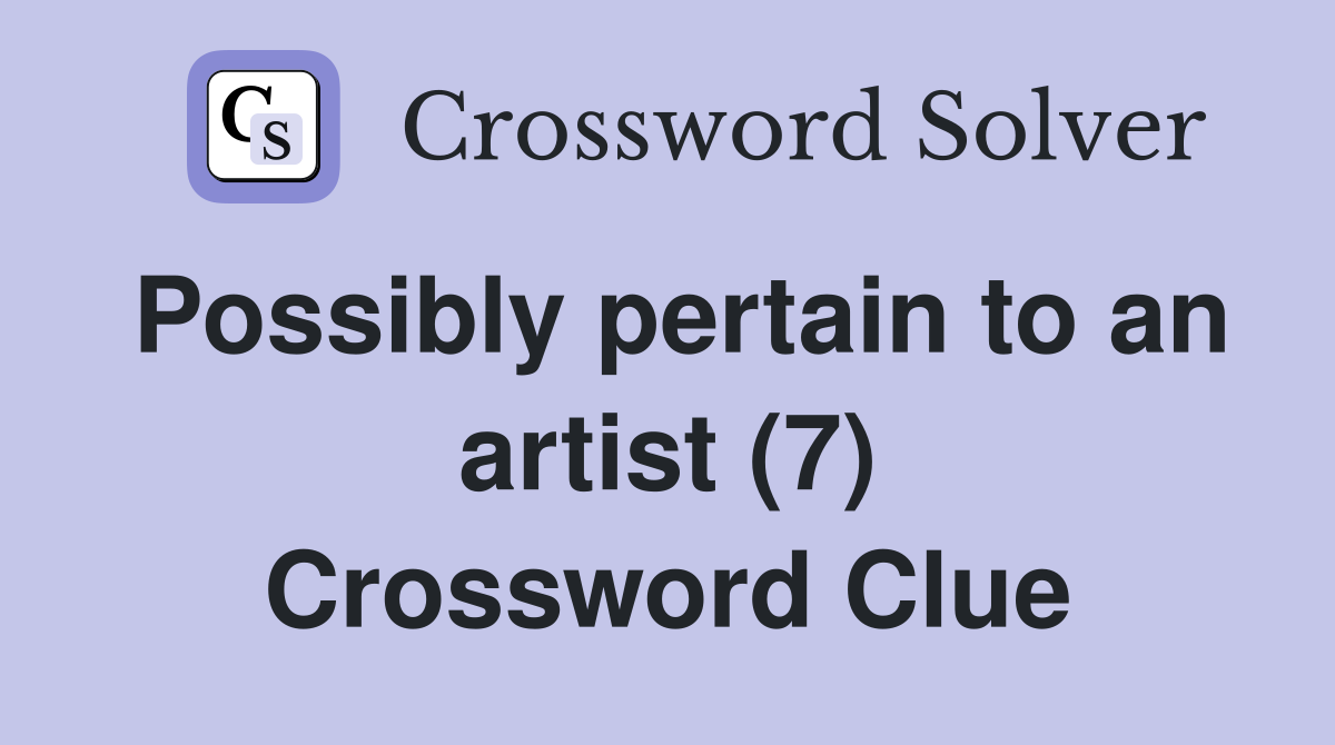 Possibly pertain to an artist (7) Crossword Clue