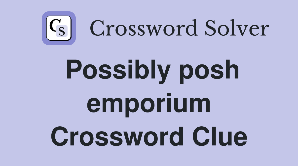 Possibly posh emporium Crossword Clue