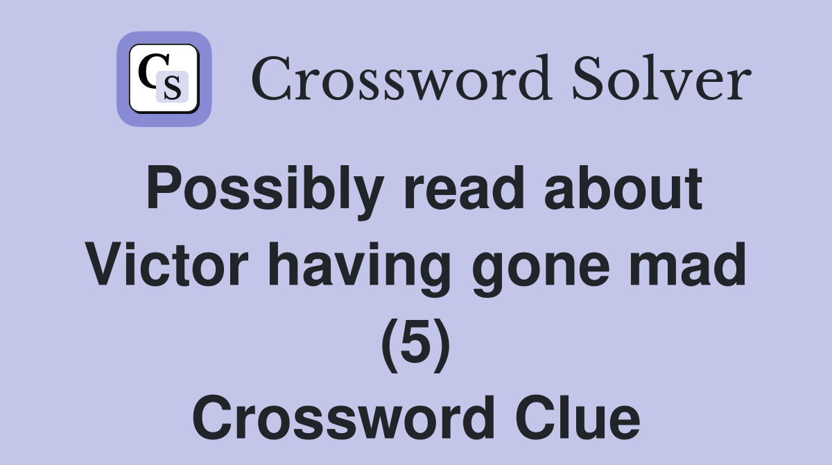 Possibly read about Victor having gone mad (5) Crossword Clue