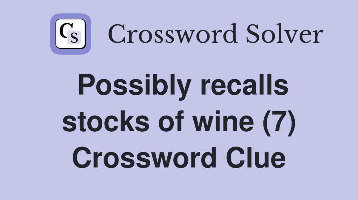 Possibly recalls stocks of wine (7) Crossword Clue