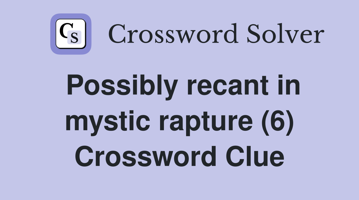 Possibly recant in mystic rapture (6) Crossword Clue