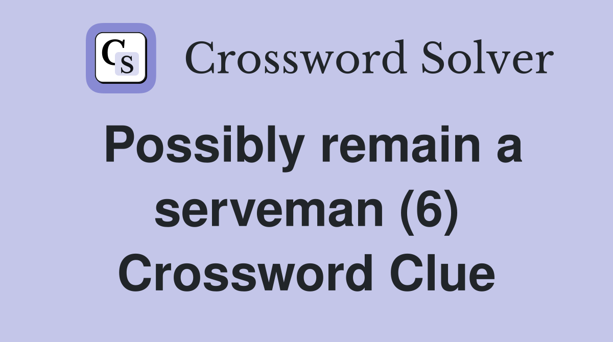 Possibly remain a serveman (6) Crossword Clue