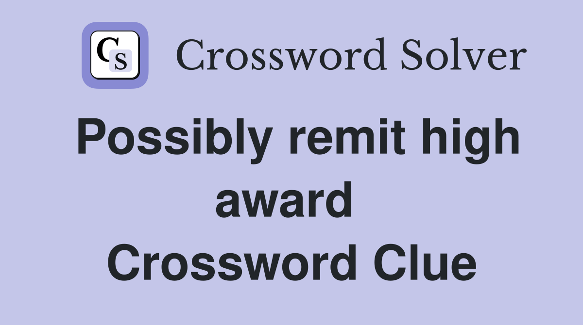 Possibly remit high award  Crossword Clue