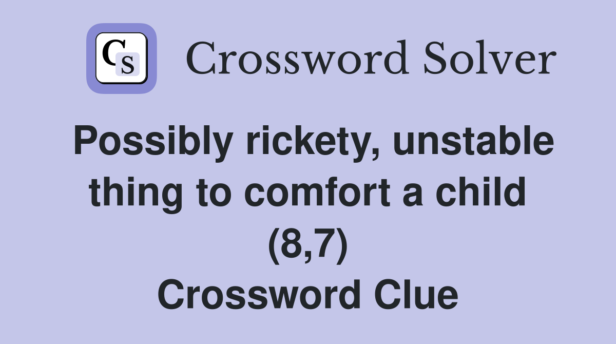 Possibly rickety, unstable thing to comfort a child (8,7) Crossword Clue