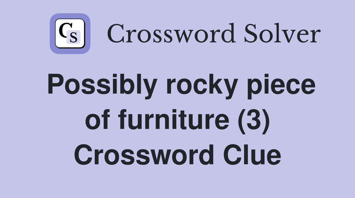 Possibly rocky piece of furniture (3) Crossword Clue