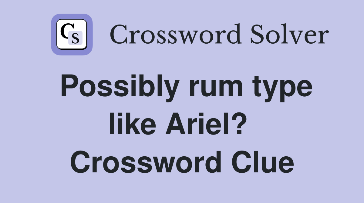 Possibly rum type like Ariel?  Crossword Clue