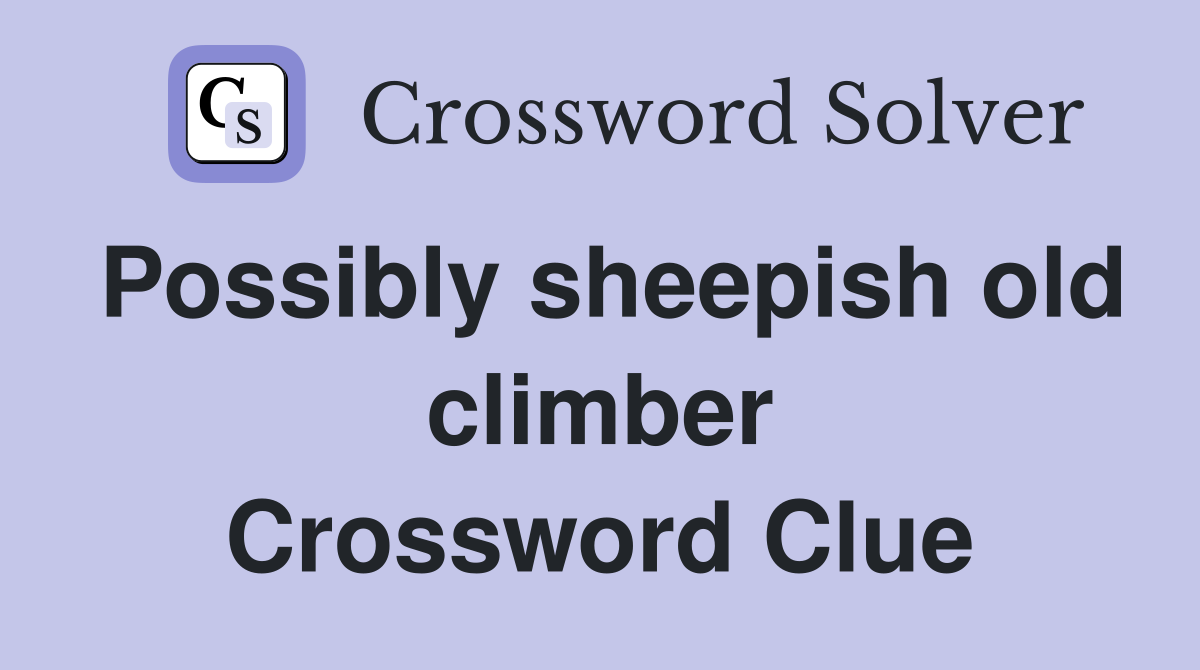 Possibly sheepish old climber Crossword Clue
