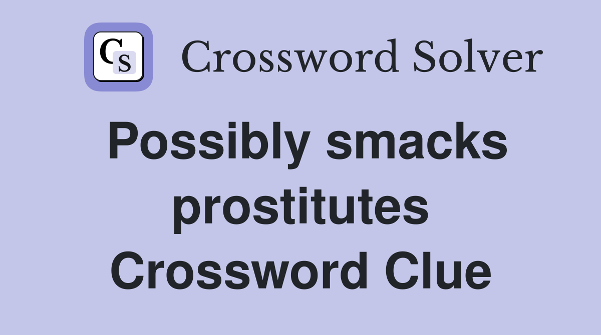 Possibly smacks prostitutes Crossword Clue