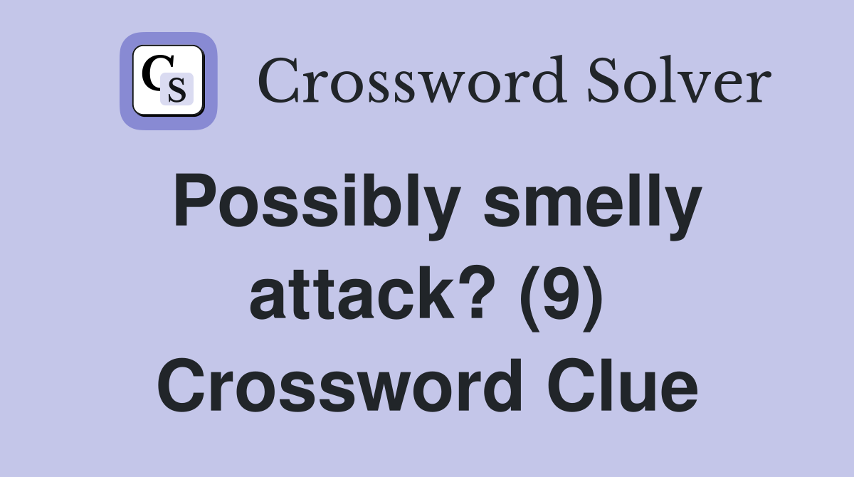 Possibly smelly attack? (9) Crossword Clue
