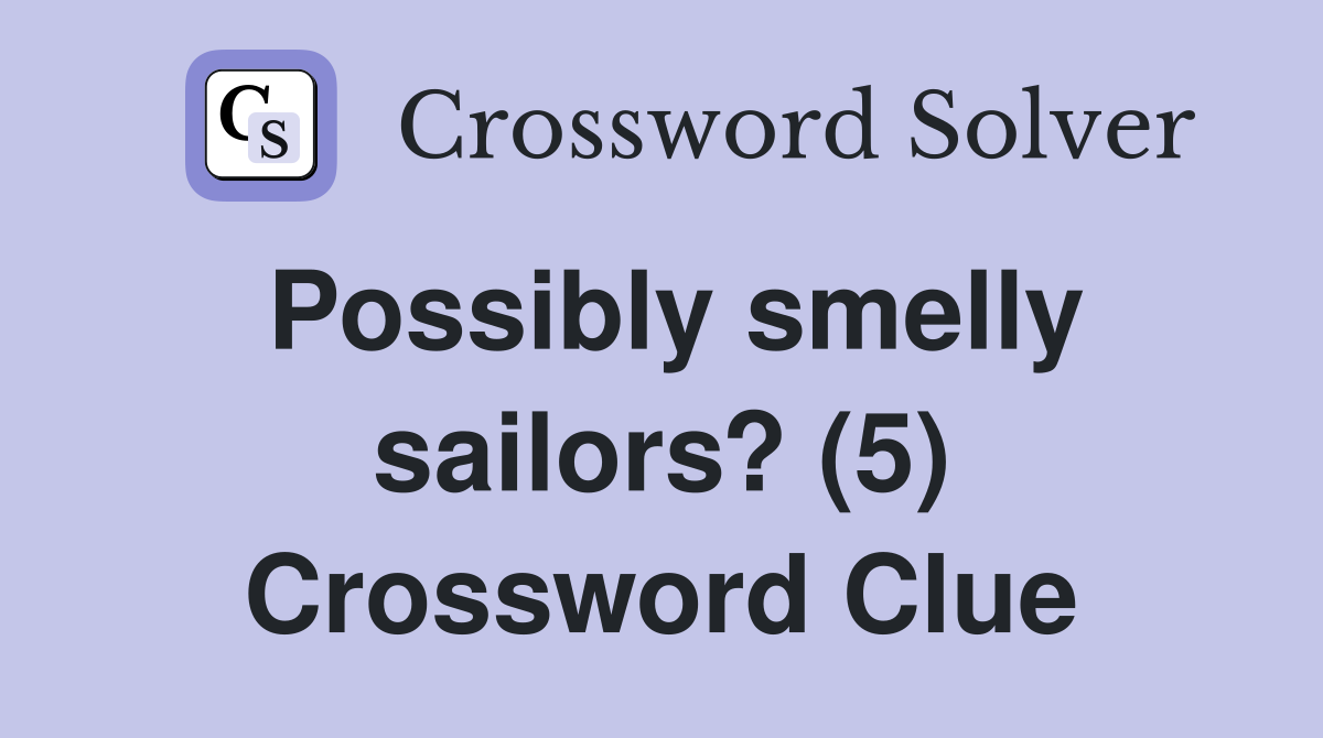 Possibly smelly sailors? (5) Crossword Clue
