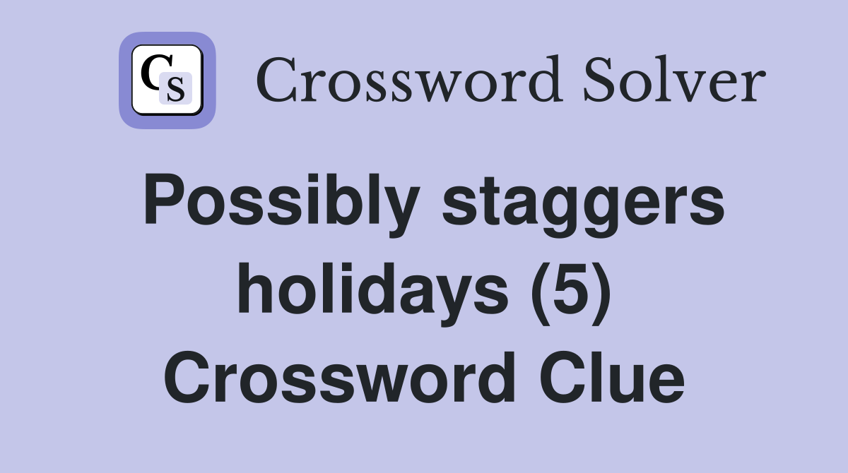 Possibly staggers holidays (5) Crossword Clue