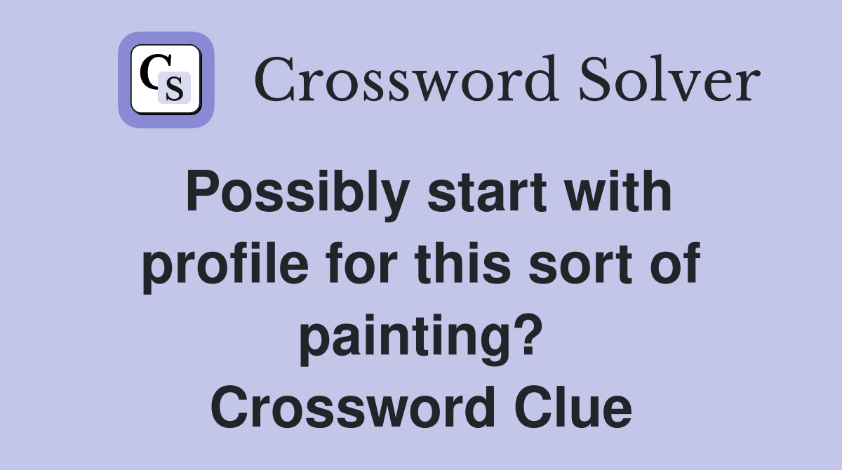 Possibly start with profile for this sort of painting? Crossword Clue