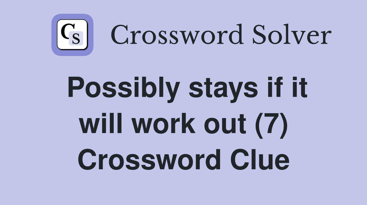 Possibly stays if it will work out (7) Crossword Clue